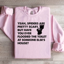 yeah spiders are pretty scary sweatshirt
