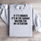If Its Broken Its In The Garage Waiting Sweatshirt 4