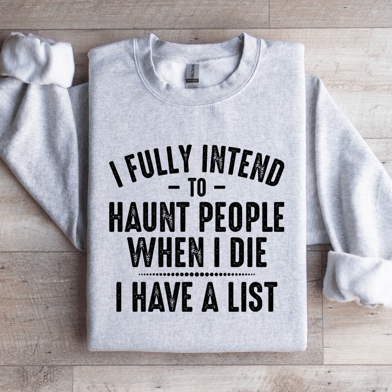 I Fully Intend To Haunt People Sweatshirt 4