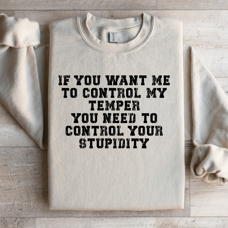 If You Want Me To Control My Temper You Need Sweatshirt 2