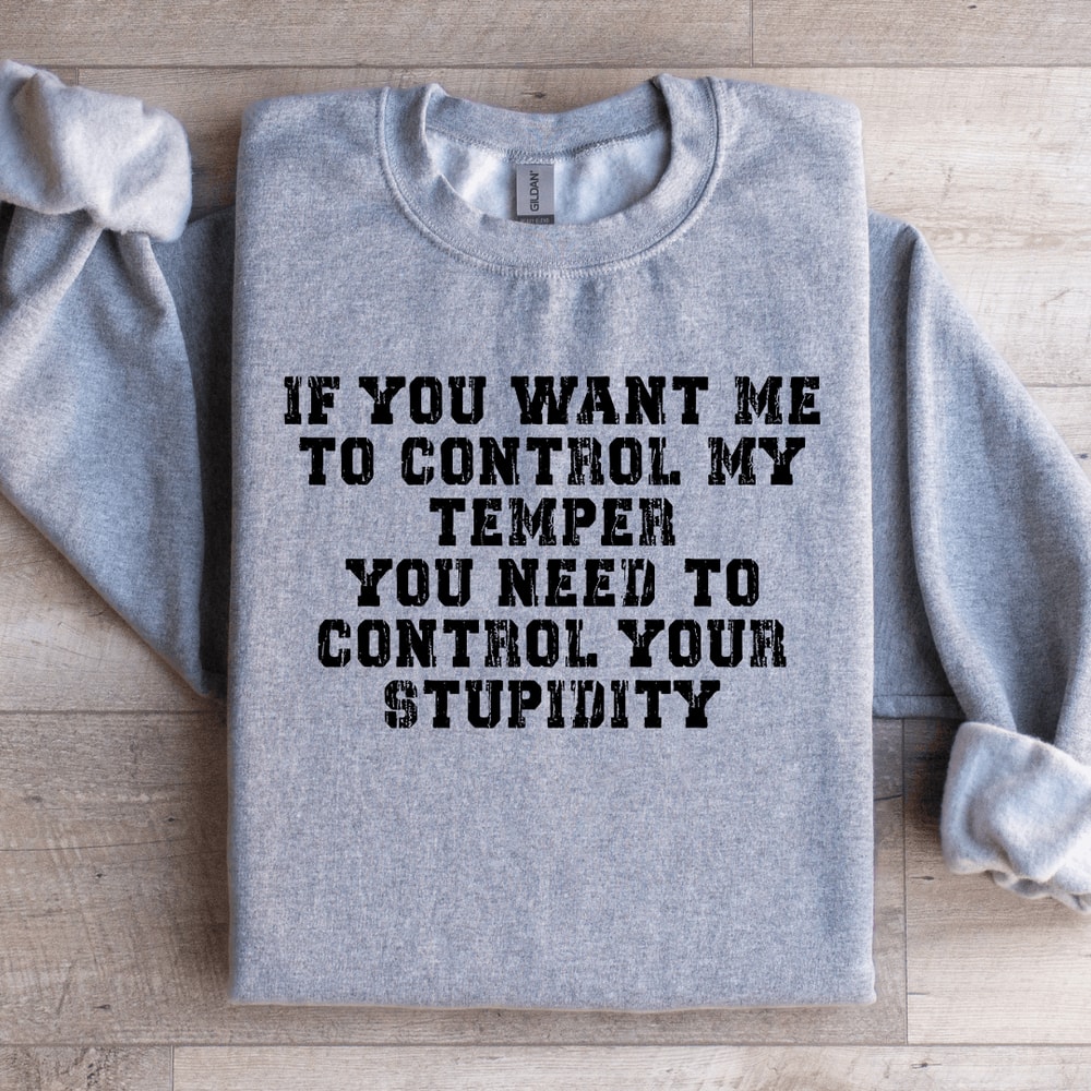 If You Want Me To Control My Temper You Need Sweatshirt 3
