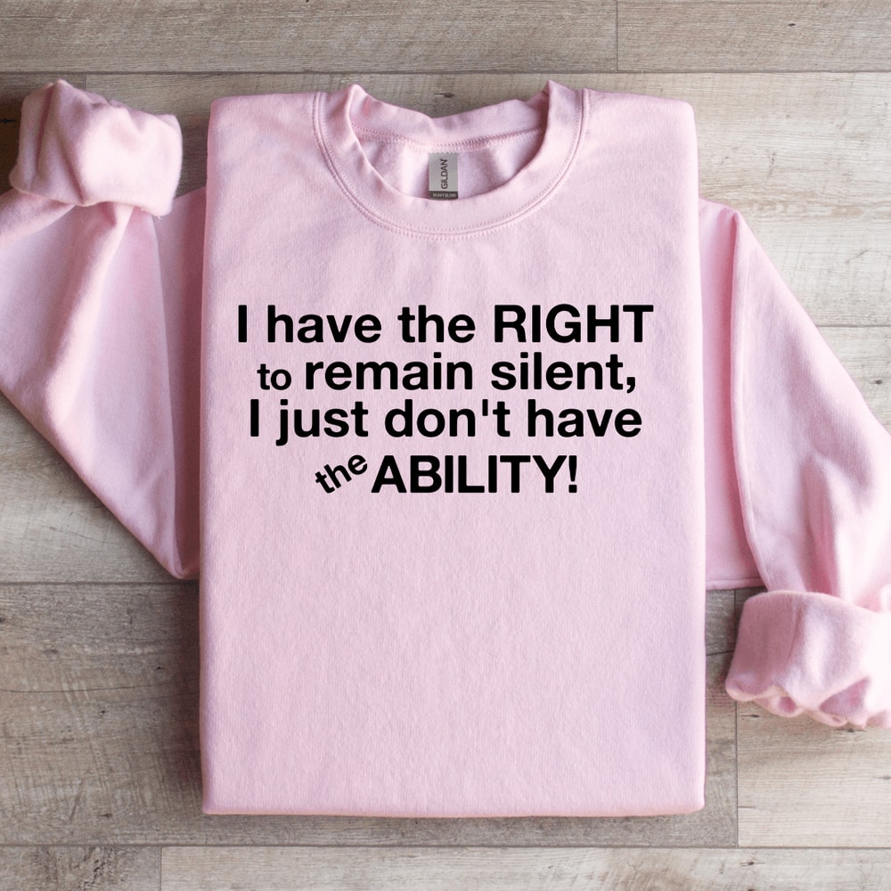 I Have The Right To Remain Silent Sweatshirt 1