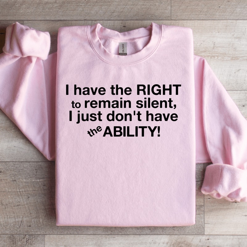I Have The Right To Remain Silent Sweatshirt 1