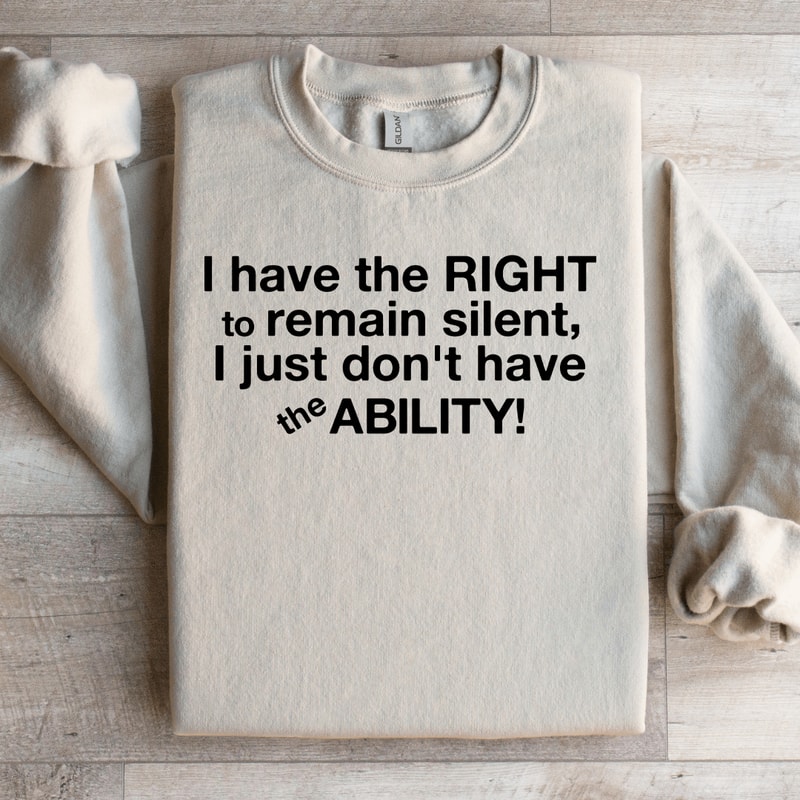 I Have The Right To Remain Silent Sweatshirt 0