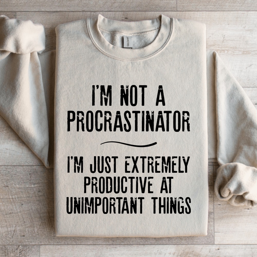 Im Not A Procrastinator Sweatshirt 2
