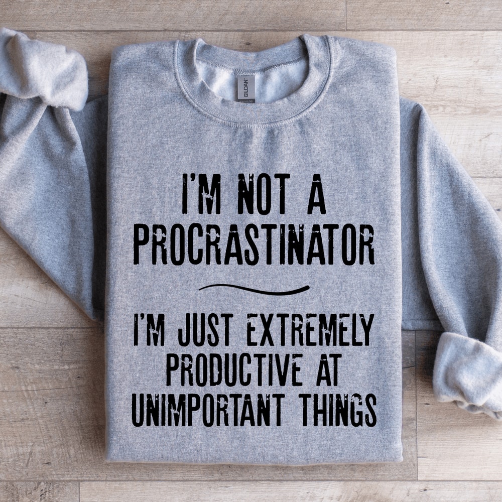 Im Not A Procrastinator Sweatshirt 4