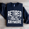 Retired Not My Problem Anymore Sweatshirt 0