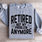 Retired Not My Problem Anymore Sweatshirt 1