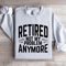 Retired Not My Problem Anymore Sweatshirt 4