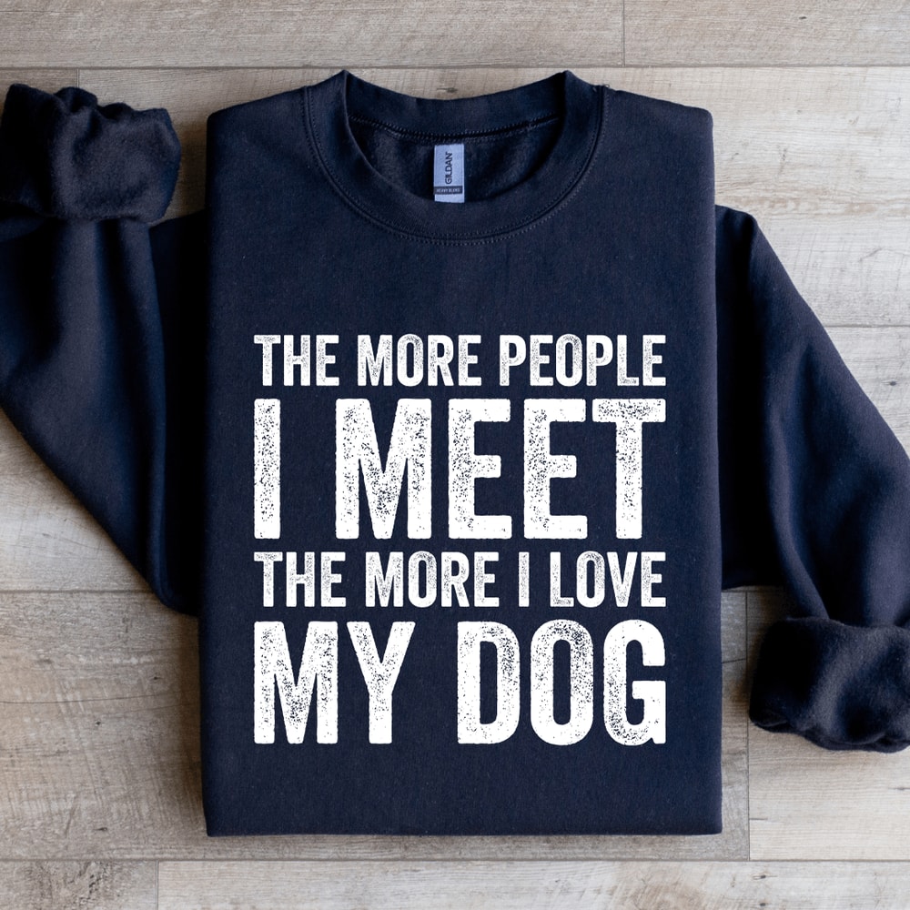 The More People I Meet The More Sweatshirt 0
