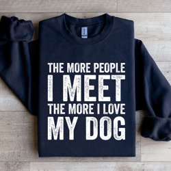 the more people i meet the more sweatshirt