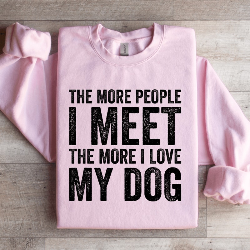 The More People I Meet The More Sweatshirt 2