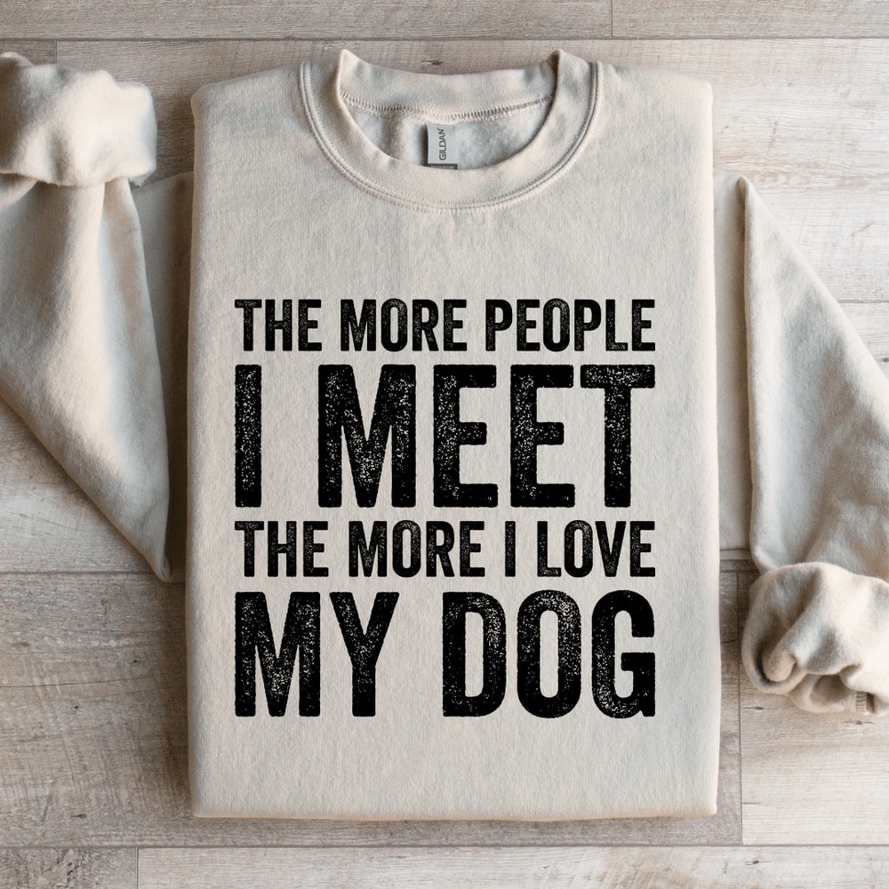 The More People I Meet The More Sweatshirt 3