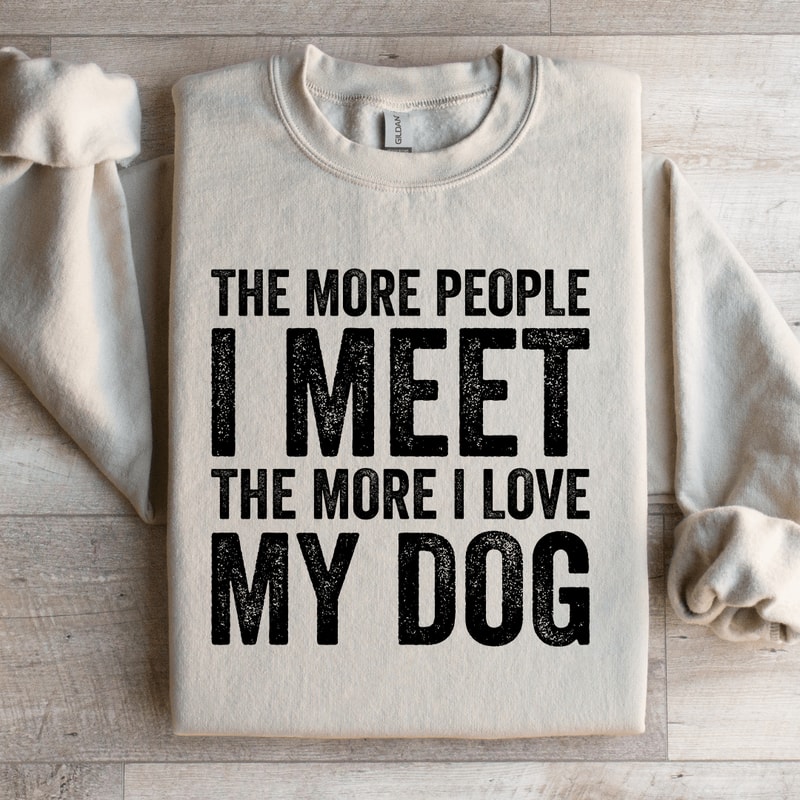 The More People I Meet The More Sweatshirt 3