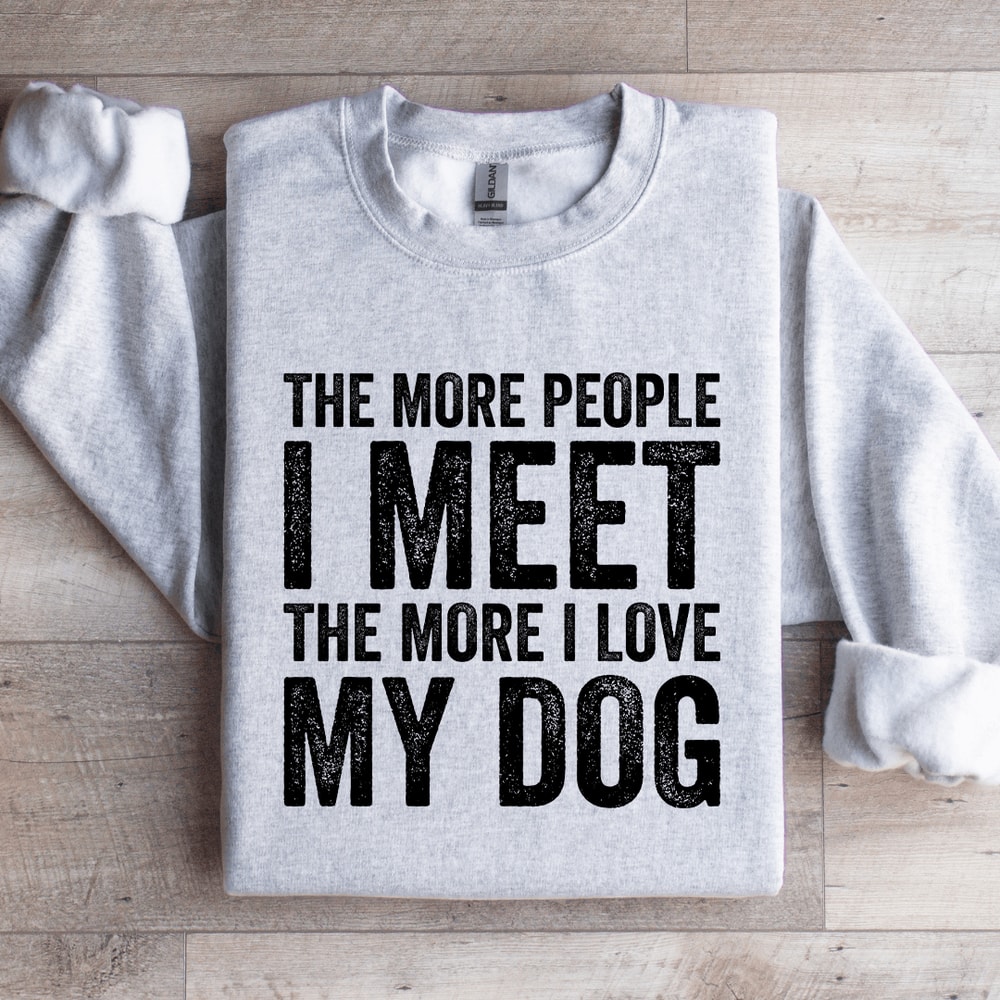 The More People I Meet The More Sweatshirt 4