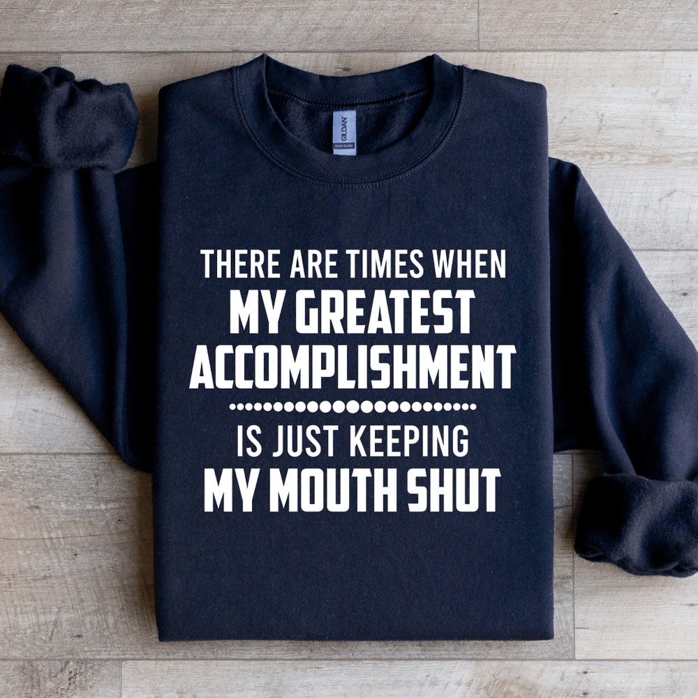 There Are Times When My Greatest Accomplishment Sweatshirt 1