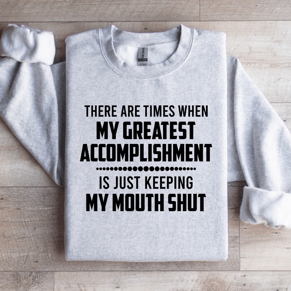 There Are Times When My Greatest Accomplishment Sweatshirt 4
