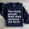 Too Many People Think Their Opinions Are Facts Sweatshirt 1