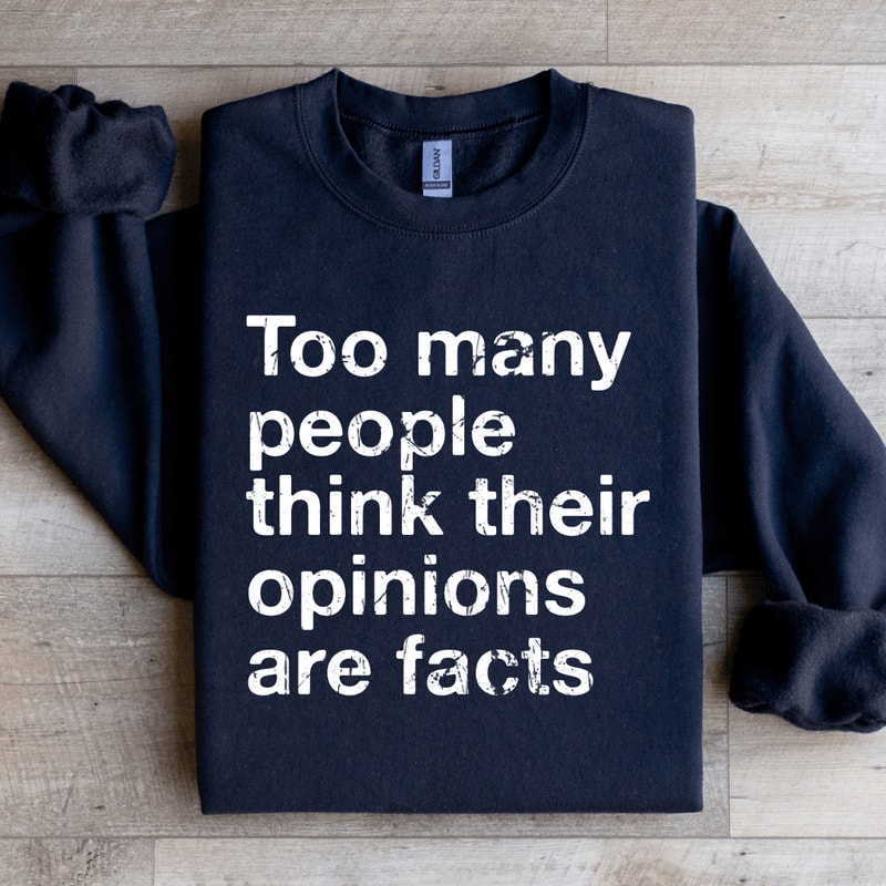 Too Many People Think Their Opinions Are Facts Sweatshirt 1