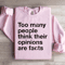 Too Many People Think Their Opinions Are Facts Sweatshirt 2