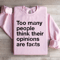 Too Many People Think Their Opinions Are Facts Sweatshirt 2