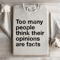 Too Many People Think Their Opinions Are Facts Sweatshirt 3