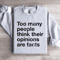 Too Many People Think Their Opinions Are Facts Sweatshirt 4