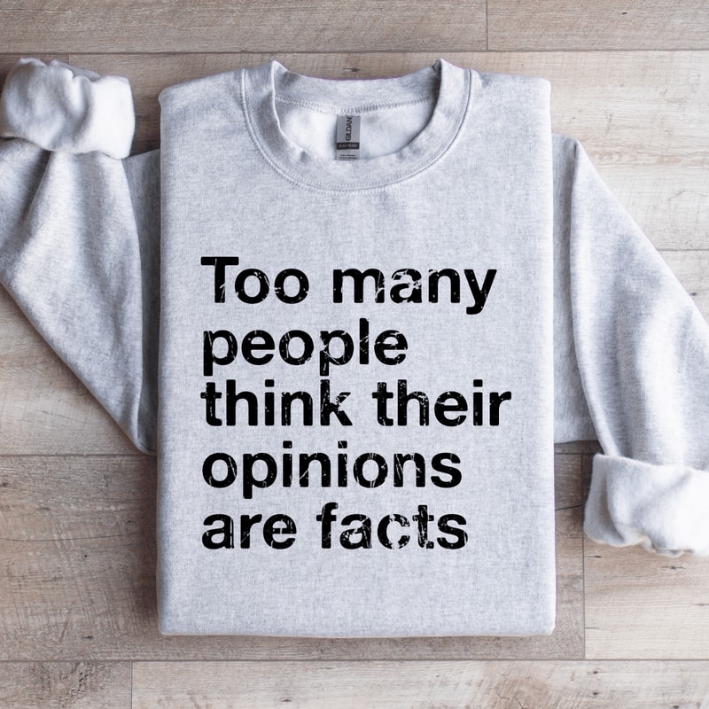 Too Many People Think Their Opinions Are Facts Sweatshirt 4