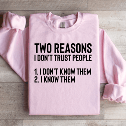two reasons i don't trust people sweatshirt