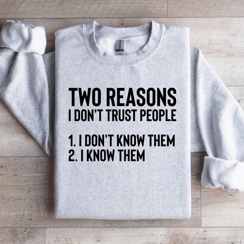 Two Reasons I Dont Trust People Sweatshirt 3