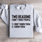 Two Reasons I Dont Trust People Sweatshirt 3