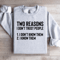 Two Reasons I Dont Trust People Sweatshirt 3