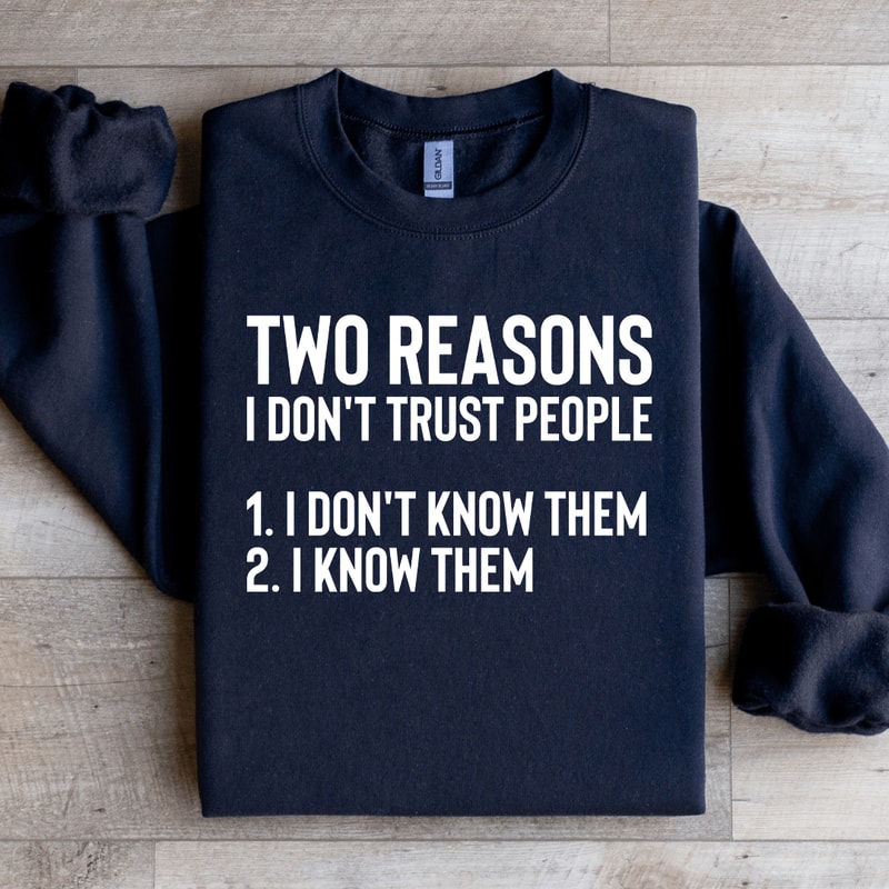 Two Reasons I Dont Trust People Sweatshirt 4