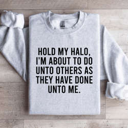 hold my halo i'm about to do unto others sweatshirt