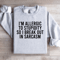 Im Allergic To Stupidity Sweatshirt 3
