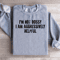 Im Not Bossy I Am Aggressively Helpful Sweatshirt 1