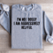 Im Not Bossy I Am Aggressively Helpful Sweatshirt 1