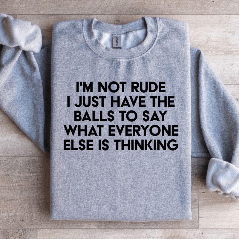 Im Not Rude I Just Have The Balls Sweatshirt 0