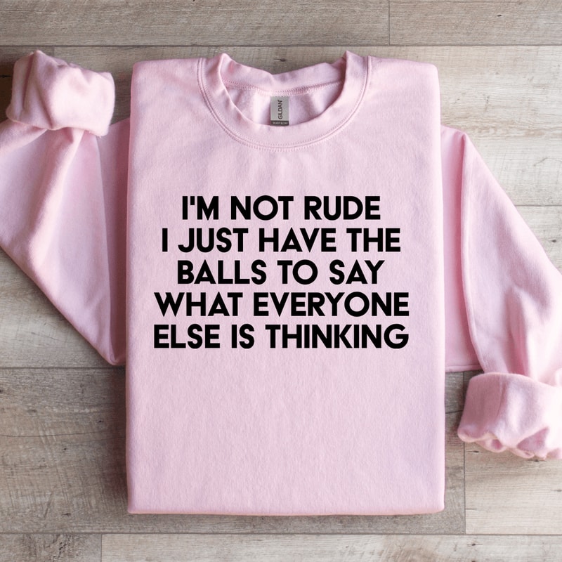 Im Not Rude I Just Have The Balls Sweatshirt 2