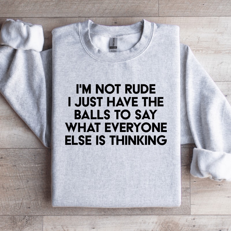 Im Not Rude I Just Have The Balls Sweatshirt 4