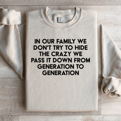 in our family we don't try to hide the crazy sweatshirt