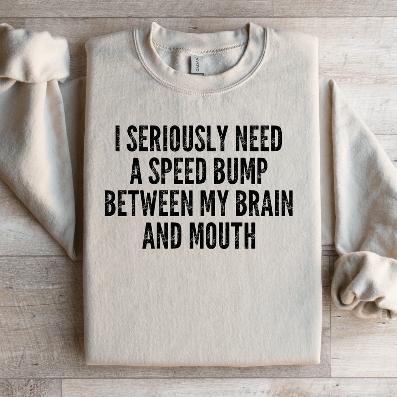 I Seriously Need A Speed Bump Sweatshirt 2