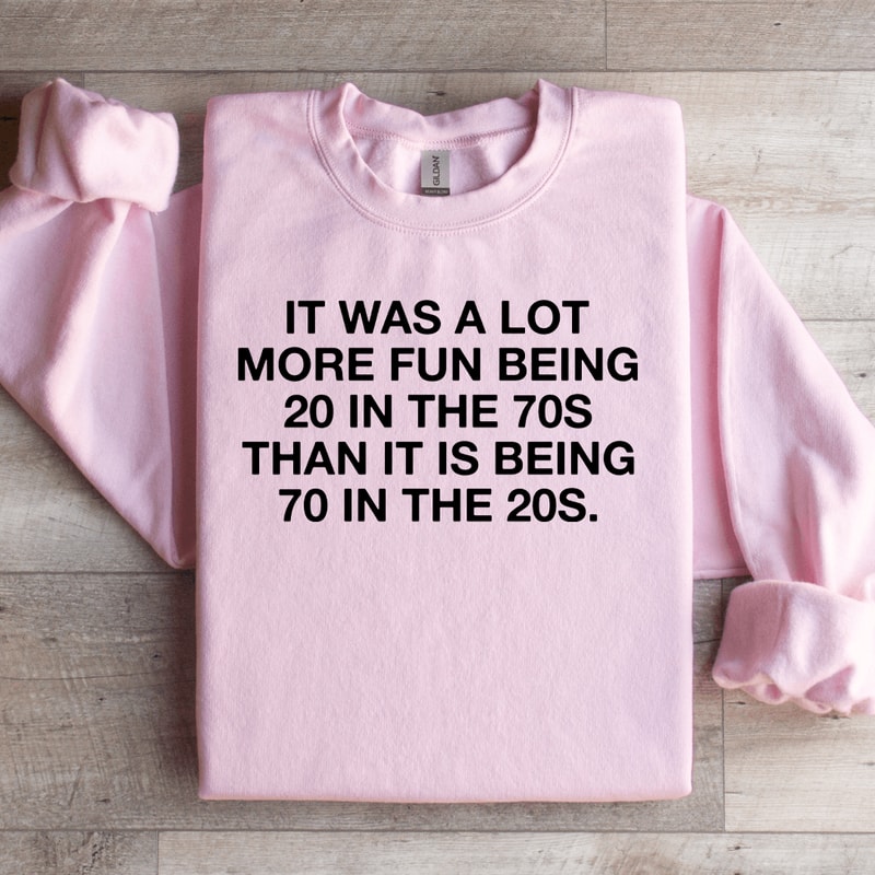 It Was A Lot More Fun Being 20 In The 70s Sweatshirt 2