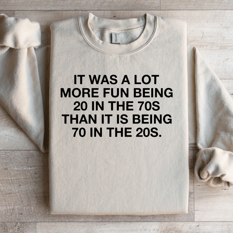 It Was A Lot More Fun Being 20 In The 70s Sweatshirt 3
