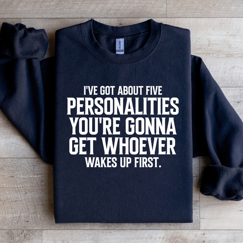 Ive Got About Five Personalities Sweatshirt 1