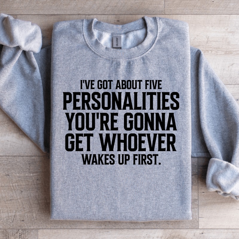 Ive Got About Five Personalities Sweatshirt 2