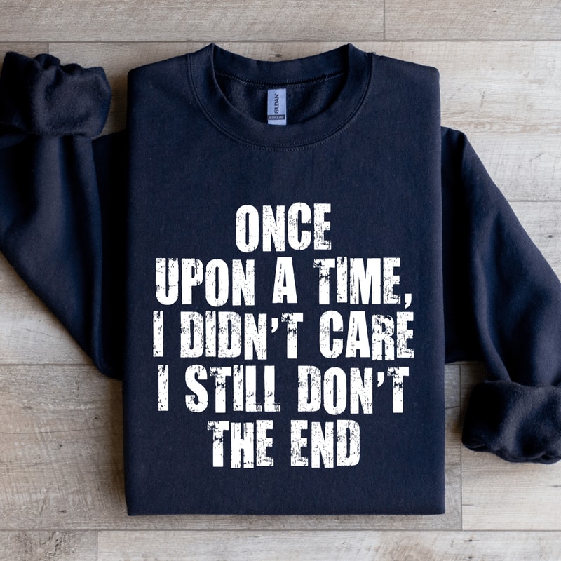 Once Upon A Time I Didnt Care Sweatshirt 1