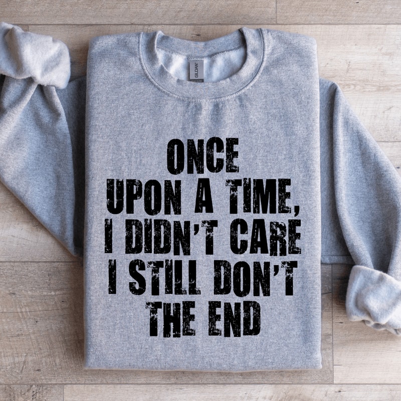 Once Upon A Time I Didnt Care Sweatshirt 2