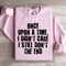 Once Upon A Time I Didnt Care Sweatshirt 3