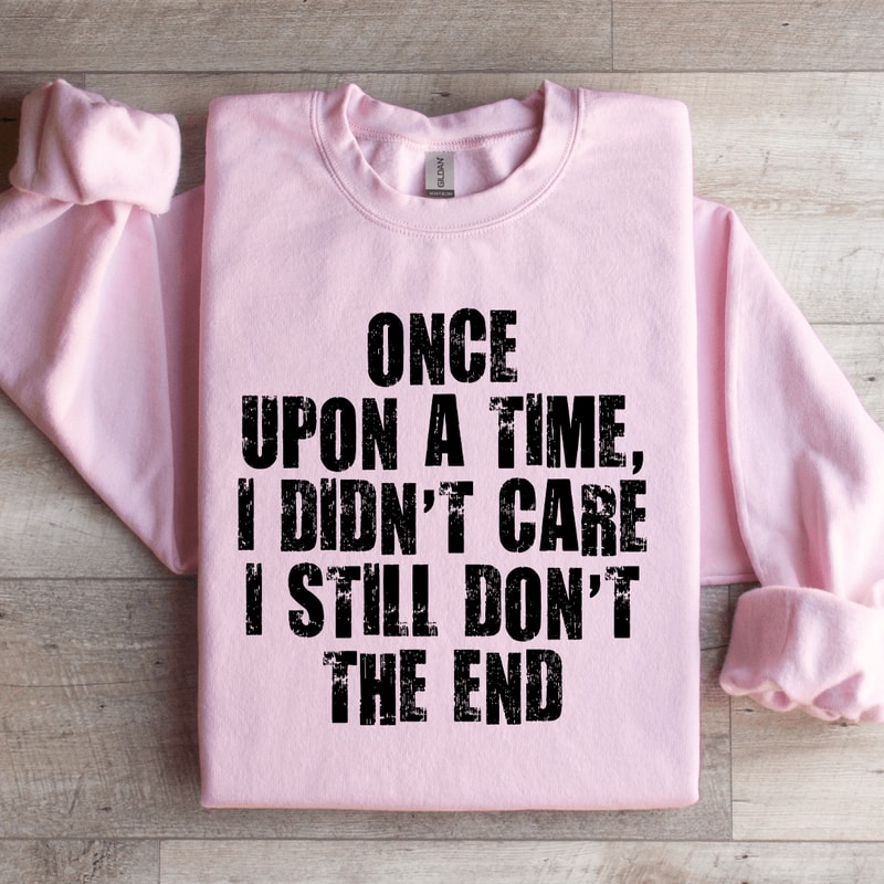 Once Upon A Time I Didnt Care Sweatshirt 3